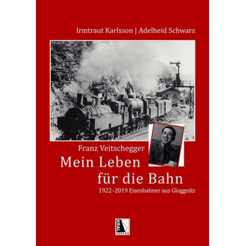 Irmtraut Karlsson Adelheid Schwarz - Franz Veitschegger Mein Leben für die Bahn