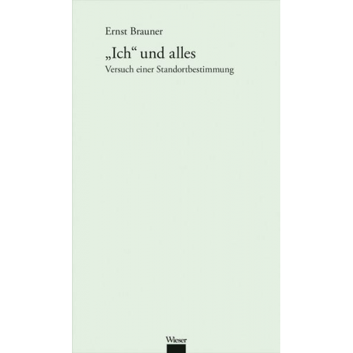 Ernst Brauner - Werkausgabe Ernst Brauner / „Ich“ und alles