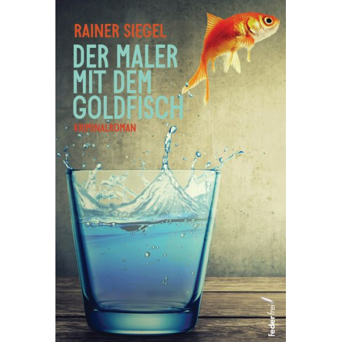 Rainer Siegel - Der Maler mit dem Goldfisch