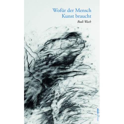 Rudi Wach - Wofür der Mensch Kunst braucht