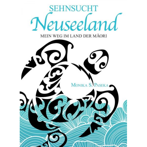 Monika S. Paseka - Sehnsucht Neuseeland