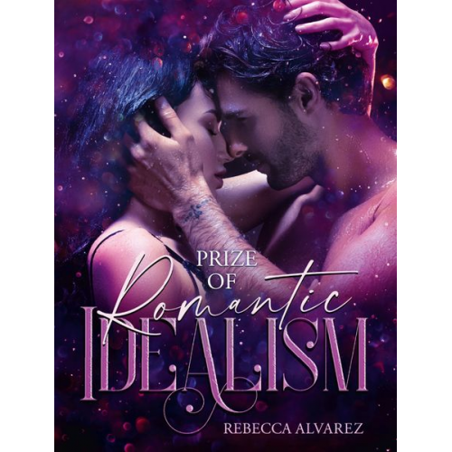 Rebecca Alvarez - Prize Of Romantic Idealism