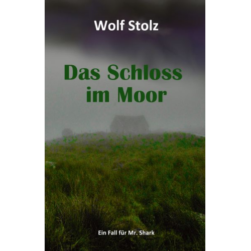 Wolf Stolz - Das Schloss im Moor - Ein Fall für Mr. Shark