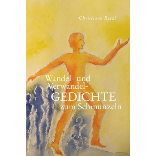 Christiane Rizzi - Wandel- und Verwandel- GEDICHTE