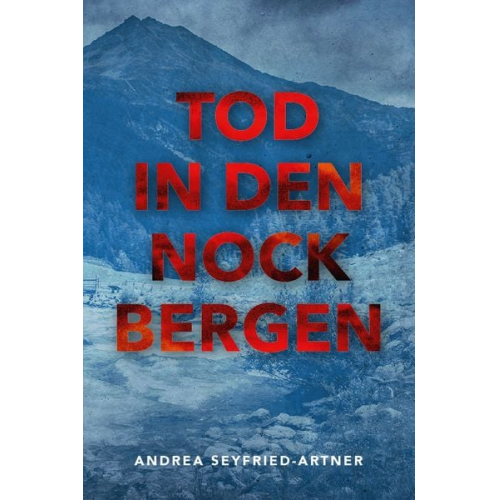 Andrea Seyfried-Artner - Tod in den Nockbergen