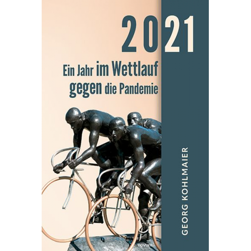 Georg Kohlmaier - 2021 - Ein Jahr im Wettlauf gegen die Pandemie