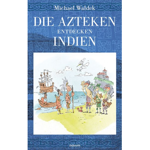 Michael Waldek - Die Azteken entdecken Indien