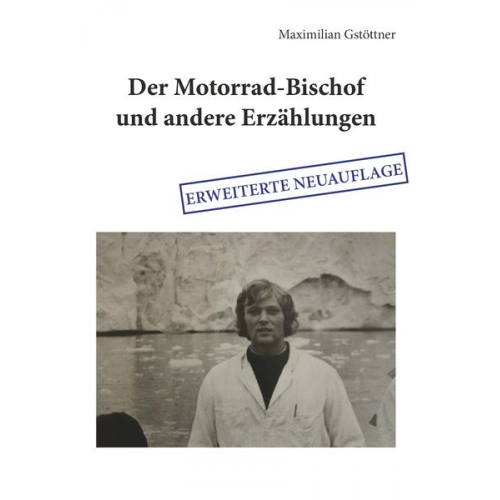 Maximilian Gstöttner - Der Motorrad-Bischof und andere Erzählungen