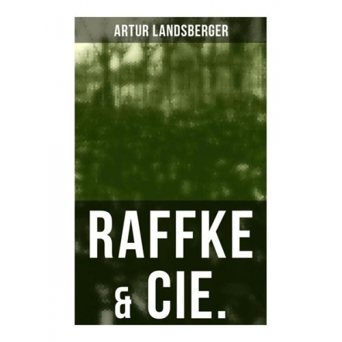 Artur Landsberger - Raffke & Cie.