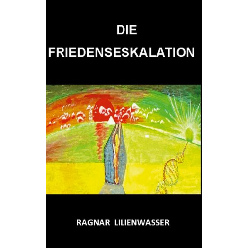 Ragnar Lilienwasser - Die Friedenseskalation