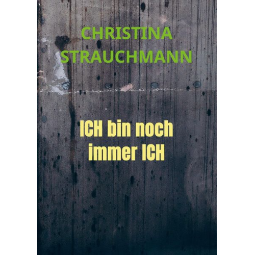 Christina Strauchmann - ICH bin noch immer ICH