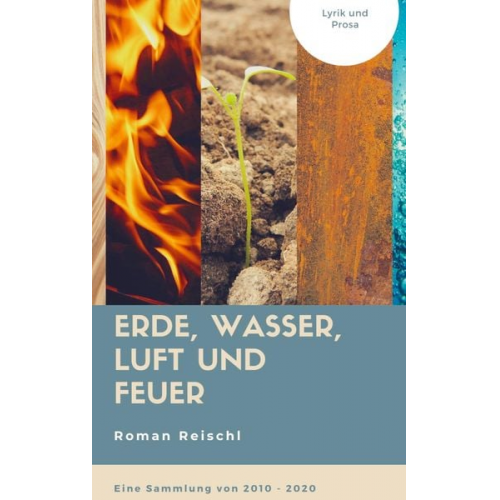 Roman Reischl - Erde, Wasser, Luft und Feuer