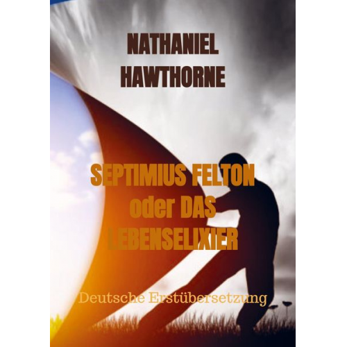 Nathaniel Hawthorne - Septimius Felton Oder das Lebenselixier