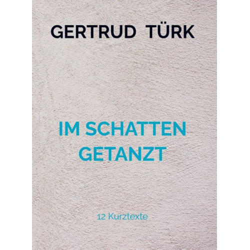 Gertrud Türk - Im Schatten Getanzt