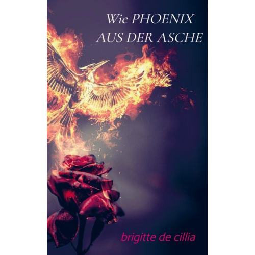 Brigitte De Cillia - Wie Phoenix Aus der Asche