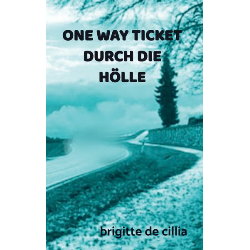 Brigitte De Cillia - One Way Ticket Durch die Hölle