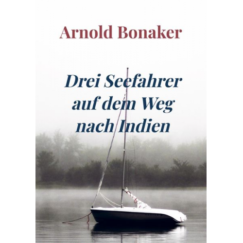 Arnold Bonaker - Drei Seefahrer auf dem Weg nach Indien