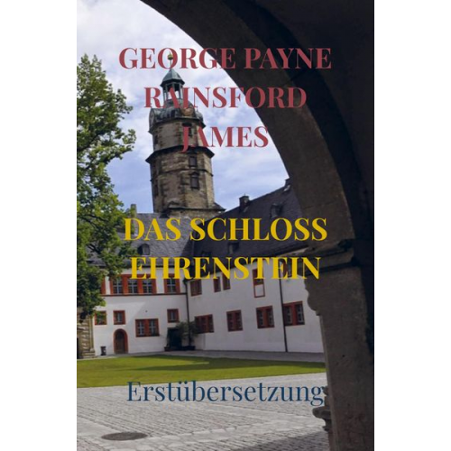 George Payne Rainsford James - Das Schloss Ehrenstein