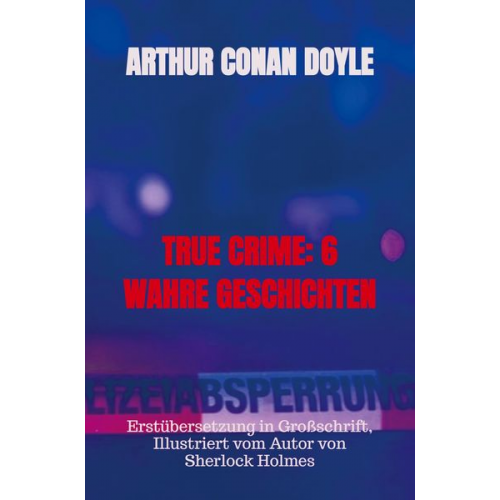Arthur Conan Doyle - True Crime: 6 Wahre Geschichten