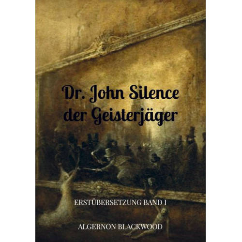 Algernon Blackwood - Dr. John Silence der Geisterjäger