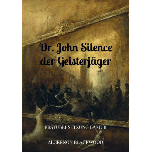 Algernon Blackwood - Dr. John Silence der Geisterjäger