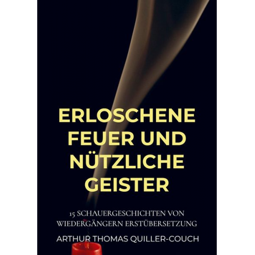 Arthur Thomas Quiller-Couch - Erloschene Feuer und nützliche Geister