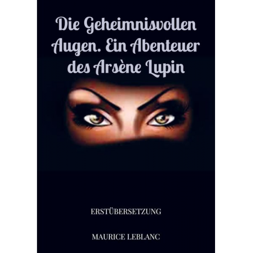 Maurice Leblanc - Die geheimnisvollen Augen. Ein Abenteuer des Arsène Lupin