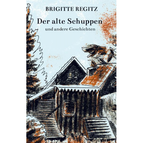 Brigitte Regitz - Der alte Schuppen