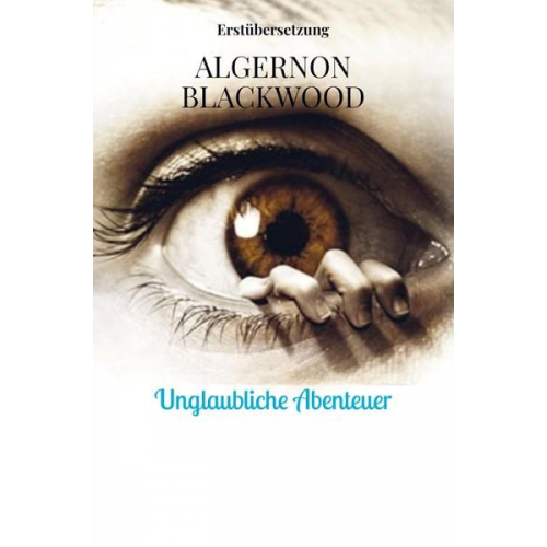 Algernon Blackwood - Unglaubliche Abenteuer
