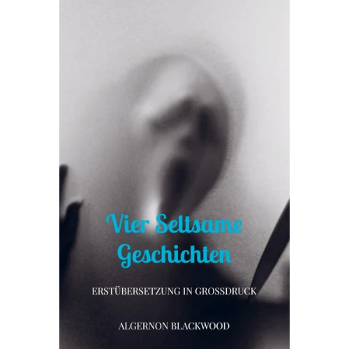 Algernon Blackwood - Vier seltsame Geschichten