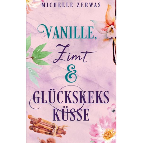 Michelle Zerwas - Vanille, Zimt und Glückskeksküsse