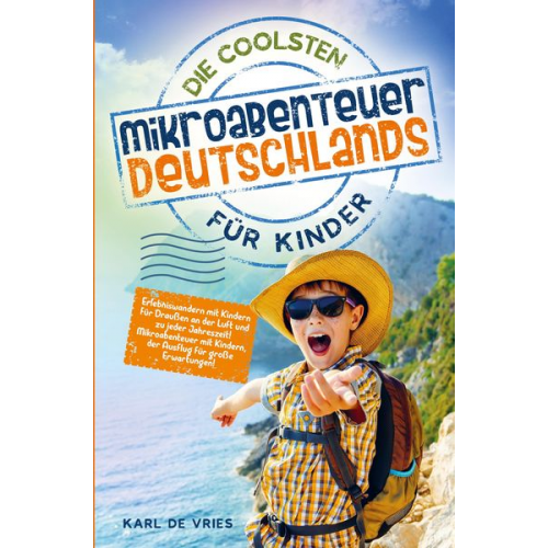 Karl de Vries - Die coolsten Mikroabenteuer Deutschlands für Kinder