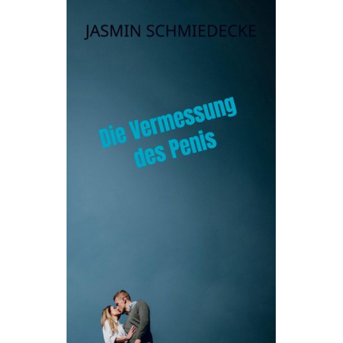 Jasmin Schmiedecke - Die Vermessung des Penis