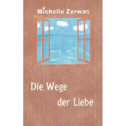 Michelle Zerwas - Die Wege der Liebe