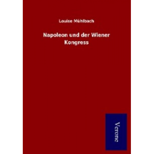 Louise Mühlbach - Napoleon und der Wiener Kongress