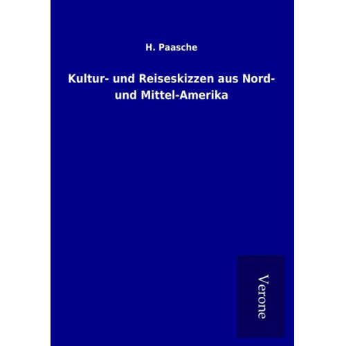 H. Paasche - Kultur- und Reiseskizzen aus Nord- und Mittel-Amerika