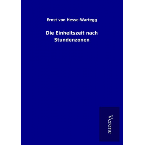 Ernst Hesse-Wartegg - Die Einheitszeit nach Stundenzonen