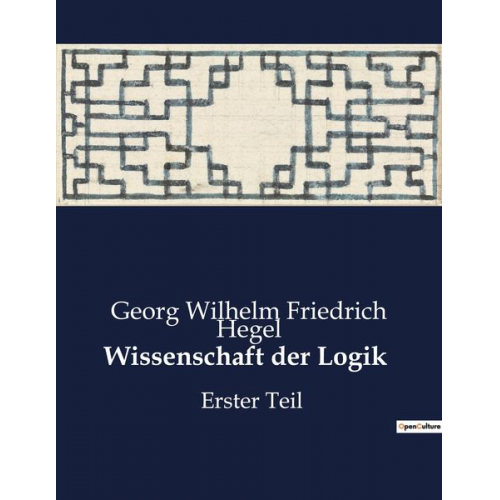 Georg Wilhelm Friedrich Hegel - Wissenschaft der Logik