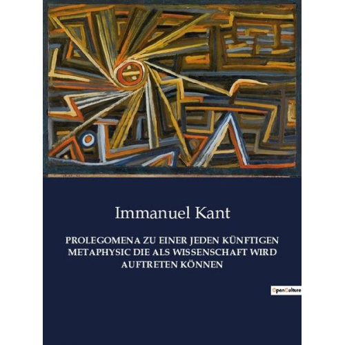 Immanuel Kant - Prolegomena Zu einer Jeden Künftigen Metaphysic die als Wissenschaft Wird Auftreten Können