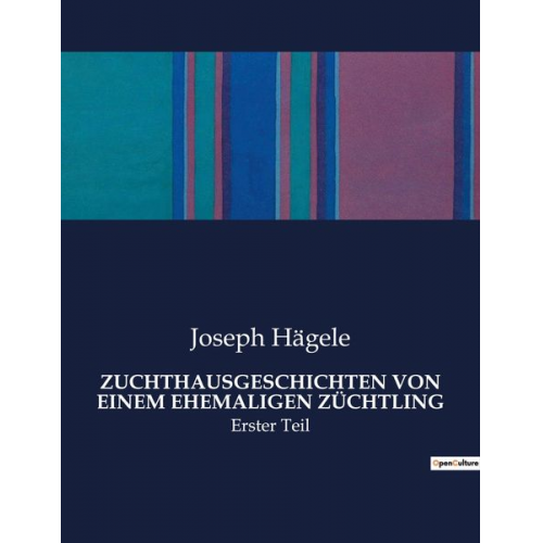 Joseph Hägele - Zuchthausgeschichten von Einem Ehemaligen Züchtling