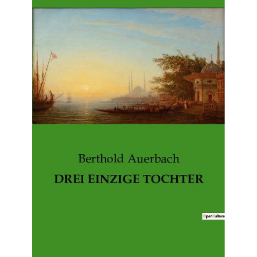 Berthold Auerbach - Drei Einzige Tochter