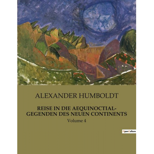 Alexander Humboldt - Reise in die Aequinoctial- Gegenden des Neuen Continents