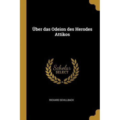 Richard Schillbach - Über Das Odeion Des Herodes Attikos