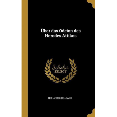 Richard Schillbach - Über Das Odeion Des Herodes Attikos