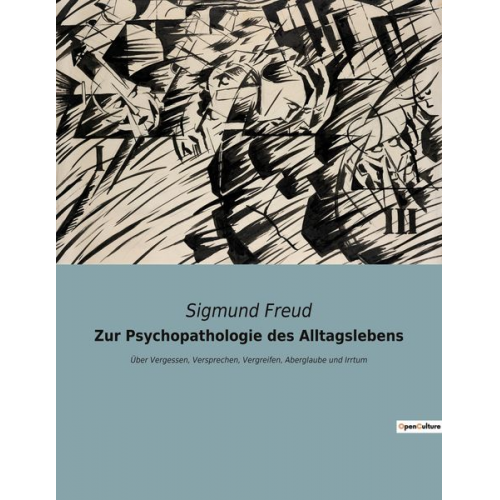 Sigmund Freud - Zur Psychopathologie des Alltagslebens