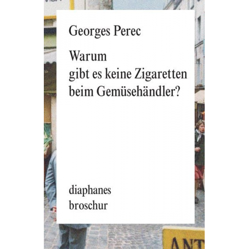 Georges Perec - Warum gibt es keine Zigaretten beim Gemüsehändler