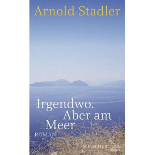 Arnold Stadler - Irgendwo. Aber am Meer