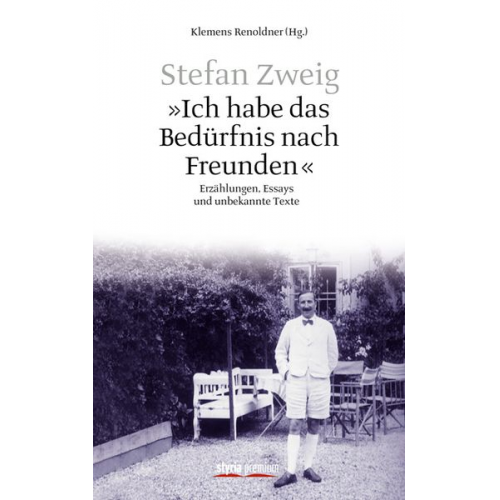 Stefan Zweig - "Ich habe das Bedürfnis nach Freunden"