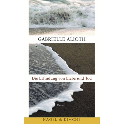 Gabrielle Alioth - Die Erfindung von Liebe und Tod