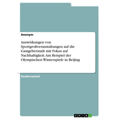 Auswirkungen von Sportgroßveranstaltungen auf die Gastgeberstadt mit Fokus auf Nachhaltigkeit. Am Beispiel der Olympischen Winterspiele in Beijing